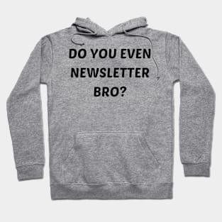 Do you even newsletter bro Hoodie